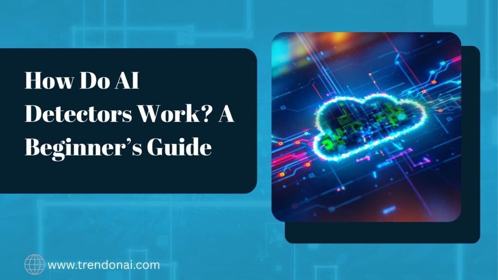 How Do AI Detectors Work? A Beginner’s Guide