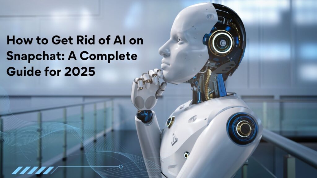How to Get Rid of AI on Snapchat: A Complete Guide for 2025